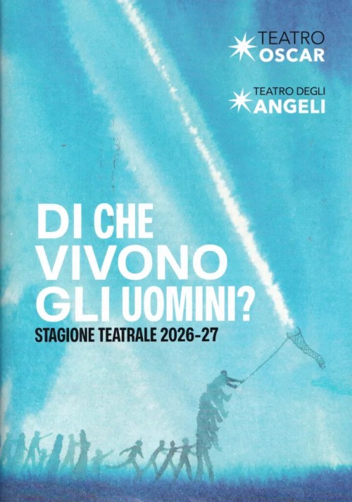 “Di che vivono gli uomini?”: il Teatro Oscar e...